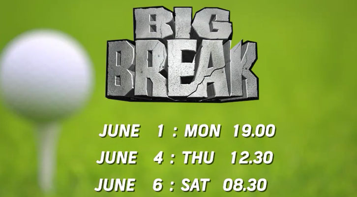 Big Break Ireland (1,4,6 June)